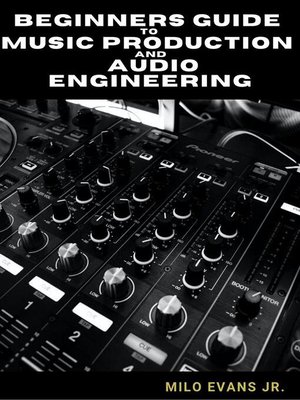 cover image of Beginners Guide to Music Production and Audio Engineering